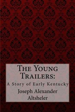 portada The Young Trailers: A Story of Early Kentucky Joseph Alexander Altsheler (en Inglés)