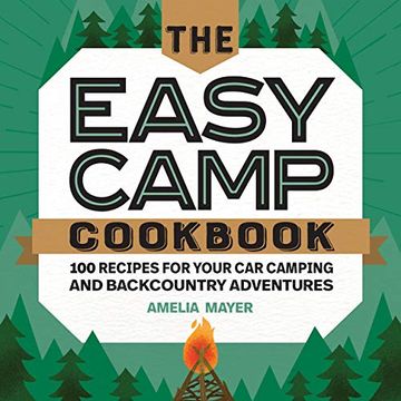 portada The Easy Camp Cookbook: 100 Recipes for Your car Camping and Backcountry Adventures (in English)