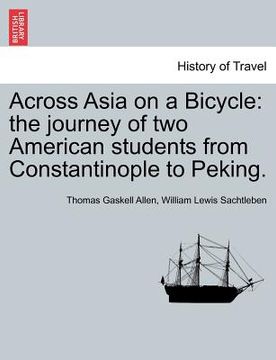 portada across asia on a bicycle: the journey of two american students from constantinople to peking.