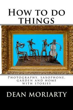 portada How to do things: Photography, saxophone, garden and home (en Inglés)