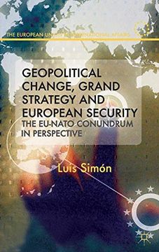portada Geopolitical Change, Grand Strategy and European Security: The EU-NATO Conundrum in Perspective (The European Union in International Affairs)
