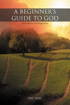 portada a beginner's guide to god: (and we're all beginners) (en Inglés)