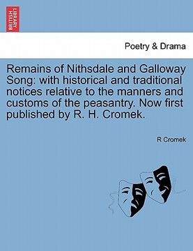 portada remains of nithsdale and galloway song: with historical and traditional notices relative to the manners and customs of the peasantry. now first publis (in English)