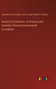 portada Modern Art Education. Its Practical and Aesthetic Character Educationally Considered (en Inglés)
