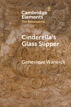 portada Cinderella'S Glass Slipper: Towards a Cultural History of Renaissance Materialities (Elements in the Renaissance) (en Inglés)