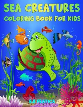 portada Sea Creatures Coloring Book for Kids: Incredible Sea Creatures and Underwater Marine Life, a Coloring Book for Kids with Amazing Ocean Animals