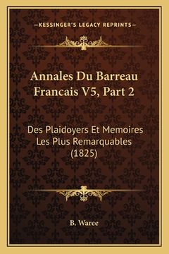 portada Annales Du Barreau Francais V5, Part 2: Des Plaidoyers Et Memoires Les Plus Remarquables (1825) (en Francés)