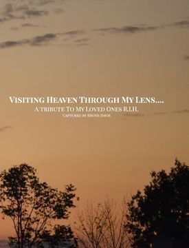 portada Visiting Heaven Through My Lens: A Tribute To My Loved Ones R.I.H.