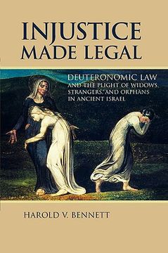 portada injustice made legal: deuteronomic law and the plight of widows, strangers, and orphans in ancient israel (in English)