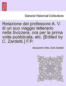 portada relazione del professore a. v. di un suo viaggio letterario nella svizzera, ora per la prima volta pubblicata, etc. [edited by c. zardetti.] f.p.