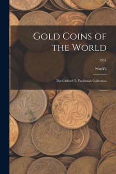 portada Gold Coins of the World: The Clifford T. Weihman Collection; 1951 (en Inglés)