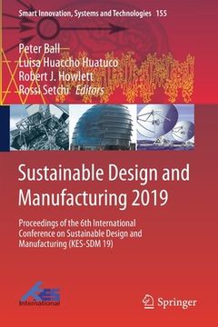 portada Sustainable Design and Manufacturing 2019: Proceedings of the 6th International Conference on Sustainable Design and Manufacturing (Kes-Sdm 19) (in English)