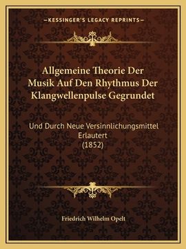 portada Allgemeine Theorie Der Musik Auf Den Rhythmus Der Klangwellenpulse Gegrundet: Und Durch Neue Versinnlichungsmittel Erlautert (1852) (en Alemán)