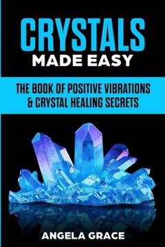 portada Crystals Made Easy: The Book Of Positive Vibrations & Crystal Healing Secrets