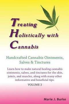 portada Treating Holistically with Cannabis: Handcrafted Cannabis Ointments, Salves, and Tinctures: Handcrafted Cannabis Ointments, Salves, and Tinctures (en Inglés)