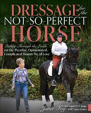 portada Dressage for the Not-So-Perfect Horse: Riding Through the Levels on the Peculiar, Opinionated, Complicated Mounts we all Love (en Inglés)