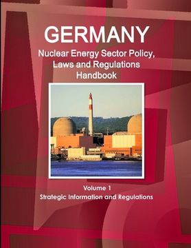 portada Germany Nuclear Energy Sector Policy, Laws and Regulations Handbook Volume 1 Strategic Information and Regulations