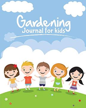 portada Gardening Journal for Kids: The Purpose of This Garden Journal is to Keep all Your Various Gardening Activities and Ideas Organized in one Easy to Find Spot. (en Inglés)