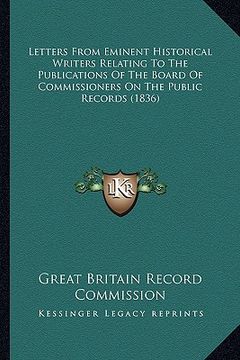 portada letters from eminent historical writers relating to the publications of the board of commissioners on the public records (1836) (in English)