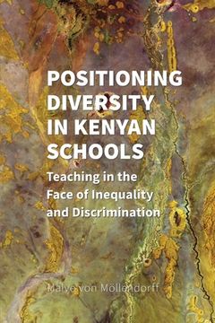 portada Positioning Diversity in Kenyan Schools: Teaching in the Face of Inequality and Discrimination (en Inglés)