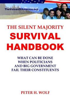 portada The Silent Majority Survival Handbook: What Can Be Done When Politicians and Big Government Fail Their Constituents (en Inglés)