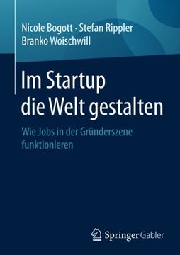 portada Im Startup die Welt gestalten: Wie Jobs in der Gründerszene funktionieren (German Edition)