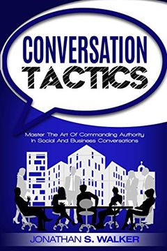 portada Conversation Tactics - Conversation Skills: Master the art of Commanding Authority in Social and Business Conversations (in English)