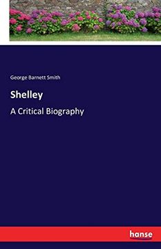 Shelley: A Critical Biography (en Inglés)