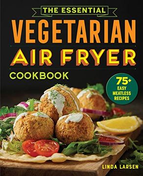 portada The Essential Vegetarian air Fryer Cookbook: 75+ Easy Meatless Recipes (in English)