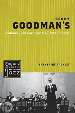 portada Benny Goodman's Famous 1938 Carnegie Hall Jazz Concert (Oxford Studies in Recorded Jazz) (en Inglés)