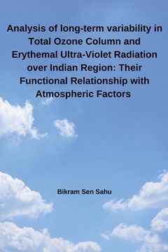 portada Analysis of long-term variability in Total Ozone Column and Erythemal Ultra-Violet Radiation over Indian Region: Their Functional Relationship with At