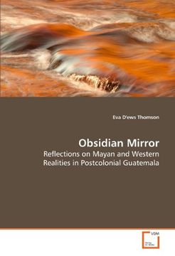 portada Obsidian Mirror: Reflections on Mayan and Western Realities in Postcolonial Guatemala