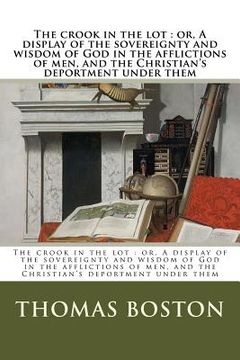 portada The crook in the lot: or, A display of the sovereignty and wisdom of God in the afflictions of men, and the Christian's deportment under the (en Inglés)