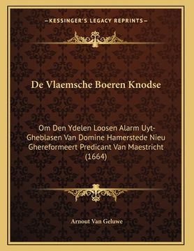 portada De Vlaemsche Boeren Knodse: Om Den Ydelen Loosen Alarm Uyt-Gheblasen Van Domine Hamerstede Nieu Ghereformeert Predicant Van Maestricht (1664)