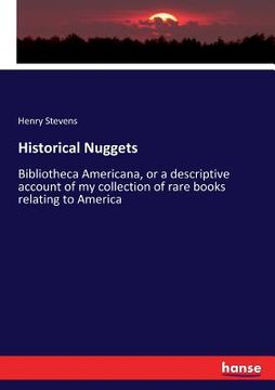 portada Historical Nuggets: Bibliotheca Americana, or a descriptive account of my collection of rare books relating to America (en Inglés)