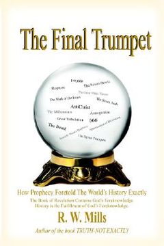 portada the final trumpet: how prophecy foretold the world's history exactly (in English)
