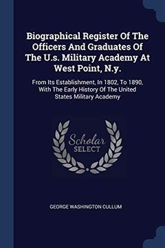 portada Biographical Register of the Officers and Graduates of the U. S. Military Academy at West Point, N. Y. From its Establishment, in 1802, to 1890, With. History of the United States Military Academy 