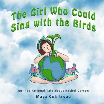 portada The Girl Who Could Sing with the Birds: An Inspirational Tale About Rachel Carson (en Inglés)