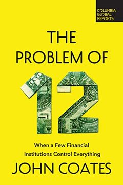 portada The Problem of Twelve: When a Few Financial Institutions Control Everything (en Inglés)