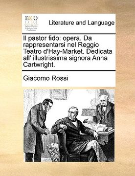 portada il pastor fido: opera. da rappresentarsi nel reggio teatro d'hay-market. dedicata all' illustrissima signora anna cartwright.