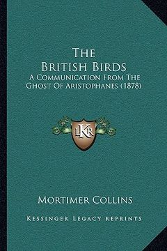 portada the british birds: a communication from the ghost of aristophanes (1878) (en Inglés)