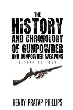 portada The History and Chronology of Gunpowder and Gunpowder Weapons (C.1000 to 1850) (en Inglés)