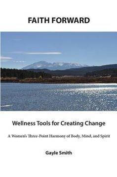 portada FAITH FORWARD Wellness Tools for Creating Change: A Women's Three-Point Harmony of Body, Mind, and Spirit (en Inglés)