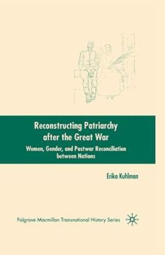 portada Reconstructing Patriarchy After the Great War: Women, Gender, and Postwar Reconciliation Between Nations (Palgrave Macmillan Transnational History Series) (in English)