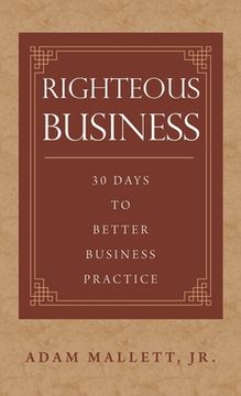 portada Righteous Business: 30 Days to Better Business Practice (en Inglés)