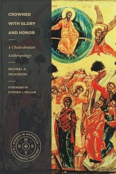 portada Crowned With Glory and Honor: A Chalcedonian Anthropology (Studies in Historical and Systematic Theology)