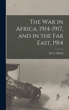 portada The War in Africa, 1914-1917, and in the Far East, 1914 (en Inglés)