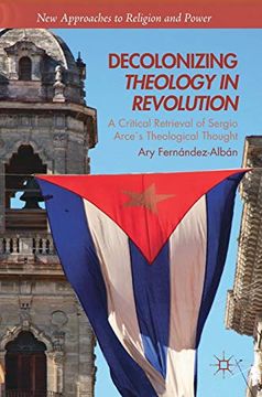 portada Decolonizing Theology in Revolution: A Critical Retrieval of Sergio Arce´S Theological Thought (New Approaches to Religion and Power) (en Inglés)