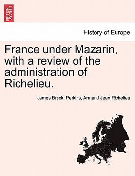 portada france under mazarin, with a review of the administration of richelieu. vol. ii, second edition