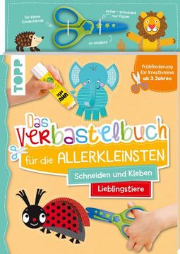 portada Das Verbastelbuch für die Allerkleinsten. Schneiden und Kleben. Lieblingstiere. Mit Schere (in German)